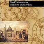 Das Christentum - Wahrheit und Mythos