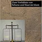 Zum Verhältnis von Scharia, Staat und Islam